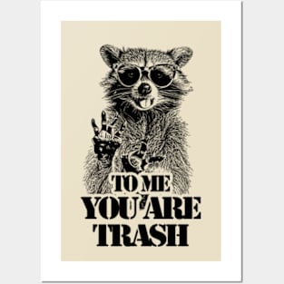 To Me You Are Trash /// Raccoon Posters and Art